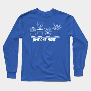 Just One More Plant Long Sleeve T-Shirt